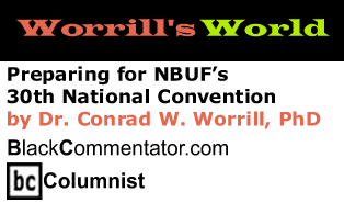 BlackCommentator.com - Preparing for NBUF’s 30th National Convention - Worrill’s World - By Dr. Conrad W. Worrill, PhD - BlackCommentator.com Columnist