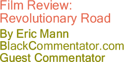 BlackCommentator.com - Film Review: Revolutionary Road - By Eric Mann - BlackCommentator.com Guest Commentator 