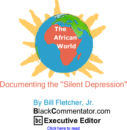Documenting the "Silent Depression" - The African World By Bill Fletcher, Jr., BlackCommentator.com Executive Editor