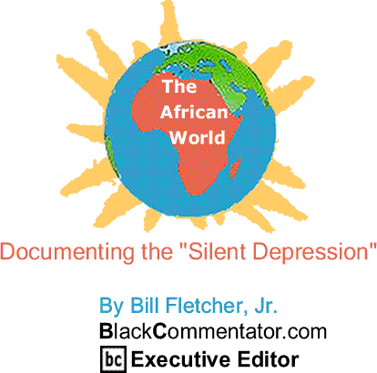 Documenting the "Silent Depression" - The African World By Bill Fletcher, Jr., BlackCommentator.com Executive Editor