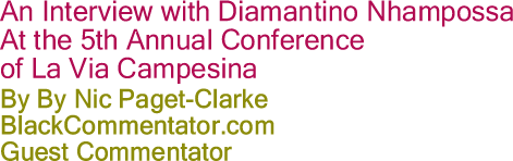 An Interview with Diamantino Nhampossa At the 5th Annual Conference of La Via Campesina By Nic Paget-Clarke, BlackCommentator.com Guest Commentator