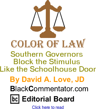 Southern Governors Block the Stimulus Like the Schoolhouse Door - Color of Law By David A. Love, JD, BlackCommentator.com Editorial Board