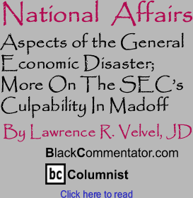 Aspects of the General Economic Disaster; More On The SEC’s Culpability In Madoff - National Affairs - By Lawrence R. Velvel, JD - BlackCommentator.com Columnist