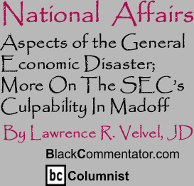 Aspects of the General Economic Disaster; More On The SEC’s Culpability In Madoff - National Affairs - By Lawrence R. Velvel, JD - BlackCommentator.com Columnist