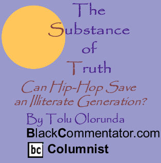 Can Hip-Hop Save an Illiterate Generation? - The Substance of Truth - By Tolu Olorunda - BlackCommentator.com Columnist