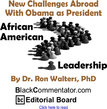 New Challenges Abroad With Obama as President - African American Leadership By Dr. Ronald Walters, PhD, BlackCommentator.com Editorial Board