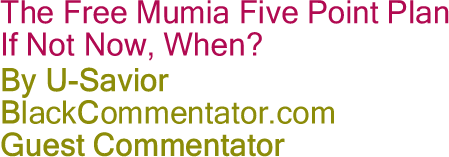 The Free Mumia Five Point Plan - If Not Now, When? By U-Savior, BlackCommentator.com Guest Commentator