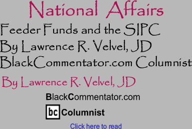 Feeder Funds and the SIPC - National Affairs - By Lawrence R. Velvel, JD - BlackCommentator.com Columnist