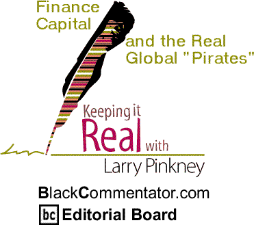 Finance Capital and the Real Global "Pirates" - Keeping it Real By Larry Pinkney, BlackCommentator.com Editorial Board