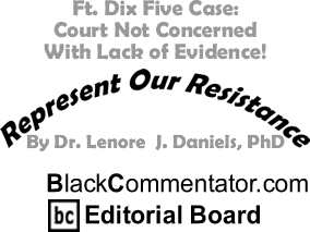 Ft. Dix Five Case: Court Not Concerned With Lack of Evidence! - Represent Our Resistance - By Dr. Lenore J. Daniels, PhD - BlackCommentator.com Editorial Board
