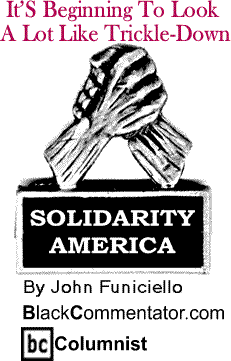 It’S Beginning To Look A Lot Like Trickle-Down - Solidarity America By John Funiciello, BlackCommentator.com Columnist