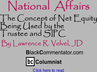 The Concept of Net Equity Being Used by the Trustee and SIPC - National Affairs - By Lawrence R. Velvel, JD - BlackCommentator.com Columnist