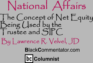 The Concept of Net Equity Being Used by the Trustee and SIPC - National Affairs - By Lawrence R. Velvel, JD - BlackCommentator.com Columnist