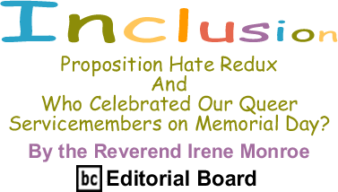 Proposition Hate Redux And Who Celebrated Our Queer Servicemembers on Memorial Day? - Inclusion By Rev. Irene Monroe, BlackCommentator.com Editorial Board