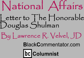 Letter to The Honorable Douglas Shulman - National Affairs - By Lawrence R. Velvel, JD - BlackCommentator.com Columnist