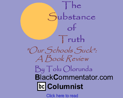 "Our Schools Suck": A Book Review - The Substance of Truth - By Tolu Olorunda - BlackCommentator.com Columnist