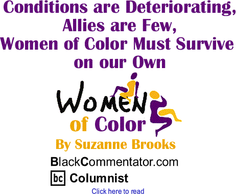 Conditions are Deteriorating, Allies are Few, Women of Color Must Survive on our Own - Women of Color - By Suzanne Brooks - BlackCommentator.com Columnist