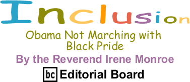 Obama Not Marching with Black Pride - Inclusion - By the Rev. Irene Monroe - BlackCommentator.com Editorial Board