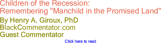 Children of the Recession: Remembering "Manchild in the Promised Land" - By Henry A. Giroux, PhD - BlackCommentator.com Guest Commentator