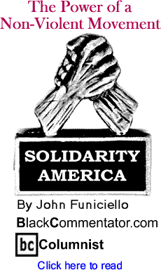 The Power of a Non-Violent Movement - Solidarity America - By John Funiciello - BlackCommentator.com Columnist