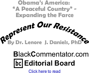 Obama’s America: "A Peaceful Country" - Expanding the Farce, Part II - Represent Our Resistance - By Dr. Lenore J. Daniels, PhD - BlackCommentator.com Editorial Board