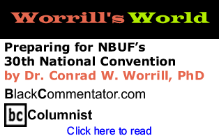 Preparing for NBUF’s 30th National Convention - Worrill's World - By Dr. Conrad W. Worrill, PhD - BlackCommentator.com Columnist