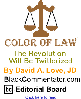 The Revolution Will Be Twitterized - Color of Law By David A. Love, JD, BlackCommentator.com Editorial Board