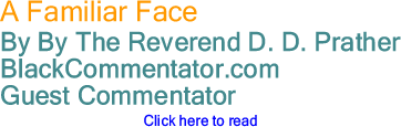 A Familiar Face By The Reverend D. D. Prather, BlackCommentator.com Guest Commentator