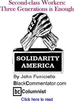 Second-class Workers: Three Generations is Enough - Solidarity America - By John Funiciello - BlackCommentator.com Columnist