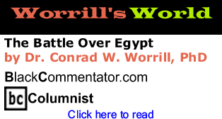 The Battle Over Egypt - Worrill's World - By Dr. Conrad W. Worrill, PhD - BlackCommentator.com Columnist