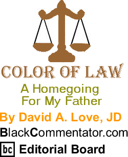 A Homegoing For My Father - Color of Law - By David A. Love, JD - BlackCommentator.com Editorial Board