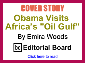 Cover Story: Obama Visits Africa’s "Oil Gulf" By Emira Woods, BlackCommentator.com Editorial Board 