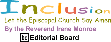 Let the Episcopal Church Say Amen - Inclusion By the Rev. Irene Monroe, BlackCommentator.com Editorial Board