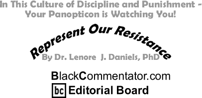 In This Culture of Discipline and Punishment - Your Panopticon is Watching You! - Represent Our Resistance - By Dr. Lenore J. Daniels, PhD - BlackCommentator.com Editorial Board