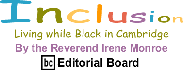 Living While Black in Cambridge - Inclusion By the Rev. Irene Monroe, BlackCommentator.com Editorial Board