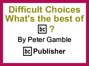 Difficult Choices - What's the best of BC By Peter Gamble, Publisher, BlackCommentator.com