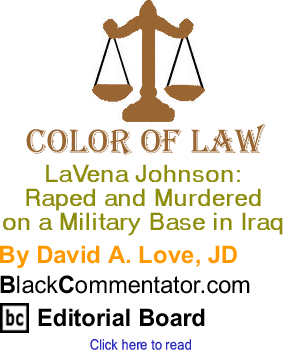LaVena Johnson: Raped and Murdered on a Military Base in Iraq - Color of Law By David A. Love, JD, BlackCommentator.com Editorial Board