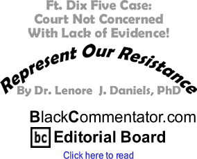 Ft. Dix Five Case: Court Not Concerned With Lack of Evidence! - Represent Our Resistance By Dr. Lenore J. Daniels, PhD, BlackCommentator.com Editorial Board