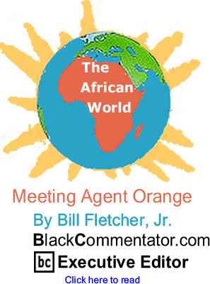 Meeting Agent Orange - The African World By Bill Fletcher, Jr., BlackCommentator.com Executive Editor