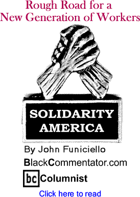 Rough Road for a New Generation of Workers - Solidarity America - By John Funiciello - BlackCommentator.com Columnist