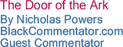 The Door of the Ark By Nicholas Powers, BlackCommentator.com Guest Commentator