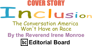 Cover Story: The Conversation America Won't Have on Race - Inclusion By The Reverend Irene Monroe, BlackCommentator.com Editorial Board