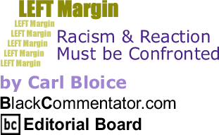 Racism & Reaction Must be Confronted - Left Margin - By Carl Bloice - BlackCommentator.com Editorial Board