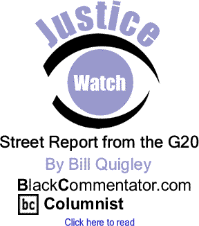 Street Report from the G20 - Justice Watch - By Bill Quigley - BlackCommentator.com Columnist