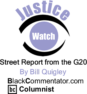 Street Report from the G20 - Justice Watch - By Bill Quigley - BlackCommentator.com Columnist