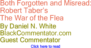 Both Forgotten and Misread: Robert Taber’s The War of the Flea - By Daniel N. White - BlackCommentator.com Guest Commentator