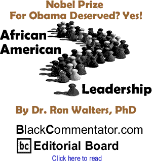 Nobel Prize for Obama Deserved? Yes! - African American Leadership By Dr. Ron Walters, PhD, BlackCommentator.com Editorial Board