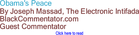 Obama's Peace By Joseph Massad, The Electronic Intifada, BlackCommentator.com Guest Commentator