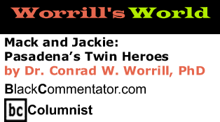 Mack and Jackie: Pasadena’s Twin Heroes - Worrill’s World - By Dr. Conrad Worrill, PhD - BlackCommentator.com Columnist