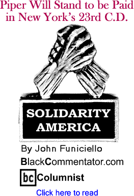 Piper Will Stand to be Paid in New York’s 23rd C.D. - Solidarity America - By John Funiciello - BlackCommentator.com Columnist